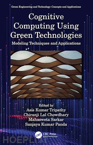 tripathy asis kumar (curatore); chowdhary chiranji lal (curatore); sarkar mahasweta (curatore); panda sanjaya kumar (curatore) - cognitive computing using green technologies