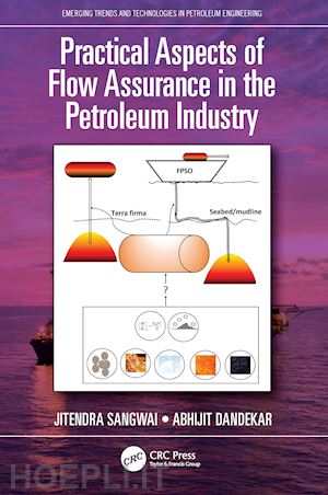 sangwai jitendra; dandekar abhijit - practical aspects of flow assurance in the petroleum industry