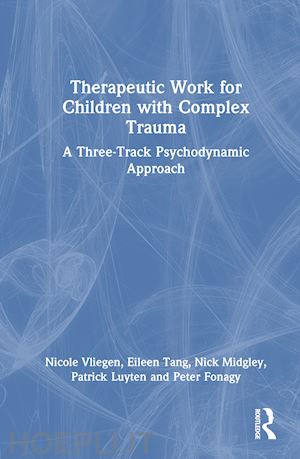 vliegen nicole; tang eileen; midgley nick; luyten patrick; fonagy peter - therapeutic work for children with complex trauma