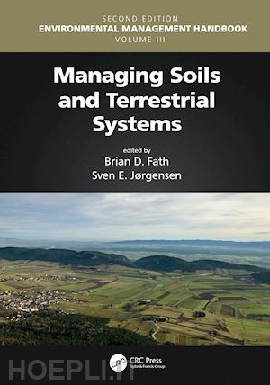 fath brian d. (curatore); jorgensen sven erik (curatore) - managing soils and terrestrial systems