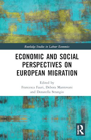 fauri francesca (curatore); mantovani debora (curatore); strangio donatella (curatore) - economic and social perspectives on european migration
