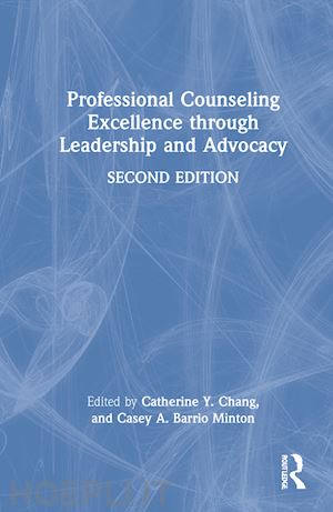 chang catherine y. (curatore); barrio minton casey a. (curatore) - professional counseling excellence through leadership and advocacy