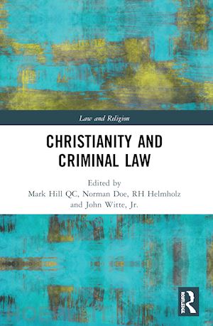 hill qc mark (curatore); doe norman (curatore); helmholz rh (curatore); witte jr. john (curatore) - christianity and criminal law