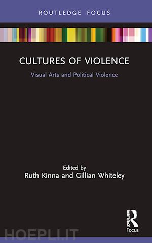 kinna ruth (curatore); whiteley gillian (curatore) - cultures of violence