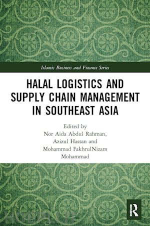 abdul rahman nor aida (curatore); hassan azizul (curatore); mohammad mohammad fakhrulnizam (curatore) - halal logistics and supply chain management in southeast asia