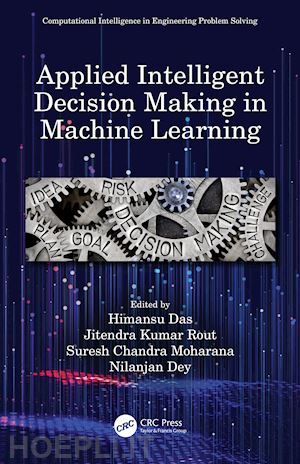 das himansu (curatore); rout jitendra kumar (curatore); moharana suresh chandra (curatore); dey nilanjan (curatore) - applied intelligent decision making in machine learning