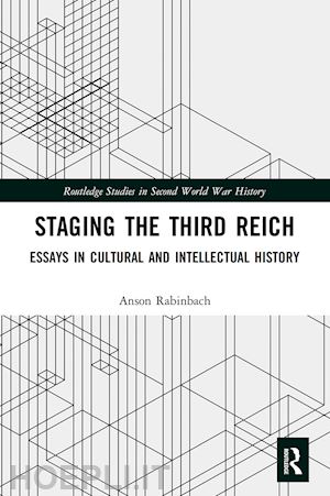 rabinbach anson; geroulanos stefanos (curatore); herzog dagmar (curatore) - staging the third reich