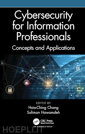 chang hsia-ching (curatore); hawamdeh suliman (curatore) - cybersecurity for information professionals