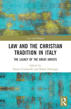 condorelli orazio (curatore); domingo rafael (curatore) - law and the christian tradition in italy