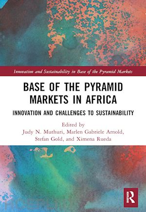 muthuri judy n. (curatore); arnold marlen gabriele (curatore); gold stefan (curatore); rueda ximena (curatore) - base of the pyramid markets in africa