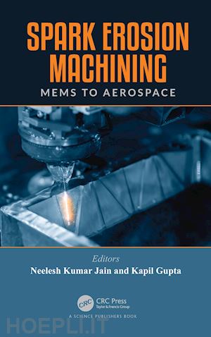 jain neelesh kumar (curatore); gupta kapil (curatore) - spark erosion machining