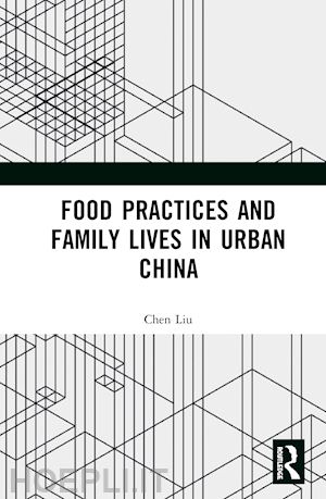 liu chen - food practices and family lives in urban china