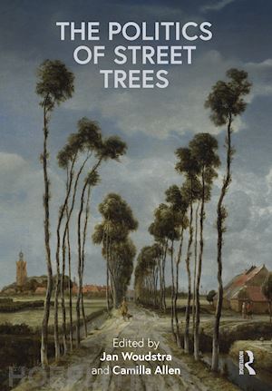 woudstra jan (curatore); allen camilla (curatore) - the politics of street trees