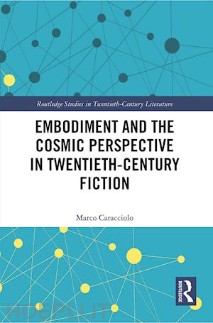 caracciolo marco - embodiment and the cosmic perspective in twentieth-century fiction