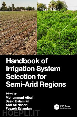 albaji mohammad (curatore); eslamian saeid (curatore); naseri abd ali (curatore); eslamian faezeh (curatore) - handbook of irrigation system selection for semi-arid regions