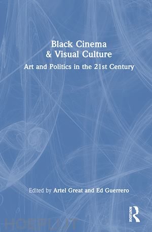 great artel (curatore); guerrero ed (curatore) - black cinema & visual culture