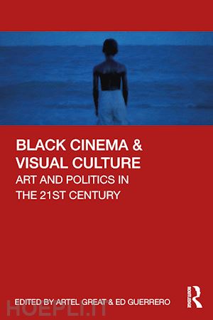 great artel (curatore); guerrero ed (curatore) - black cinema & visual culture