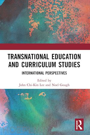 lee john chi-kin (curatore); gough noel (curatore) - transnational education and curriculum studies