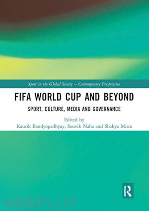 bandyopadhyay kausik (curatore); naha souvik (curatore); mitra shakya (curatore) - fifa world cup and beyond