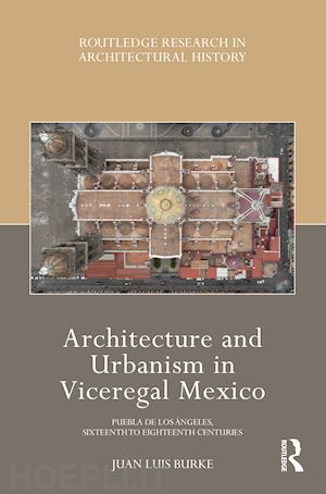 burke juan luis - architecture and urbanism in viceregal mexico