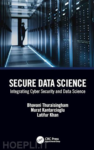 thuraisingham bhavani; kantarcioglu murat; khan latifur - secure data science