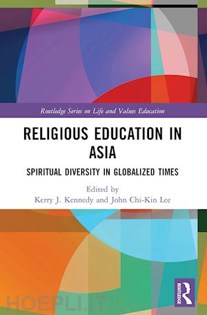 kennedy kerry j. (curatore); lee john chi-kin (curatore) - religious education in asia