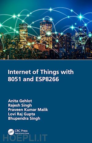 gehlot anita; singh rajesh; malik praveen kumar; gupta lovi raj; singh bhupendra - internet of things with 8051 and esp8266