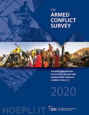 the international institute for strategic studies (iiss) (curatore) - armed conflict survey 2020