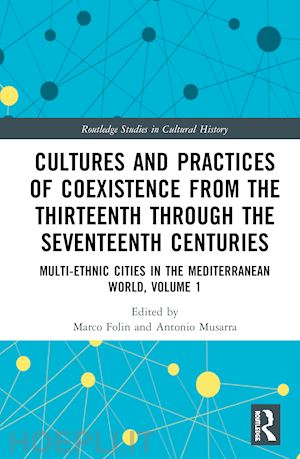 folin marco (curatore); musarra antonio (curatore) - cultures and practices of coexistence from the thirteenth through the seventeenth centuries