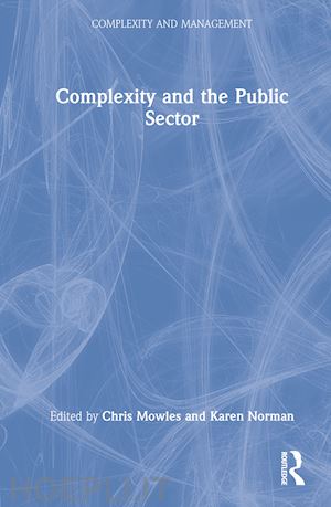 mowles chris (curatore); norman karen (curatore) - complexity and the public sector