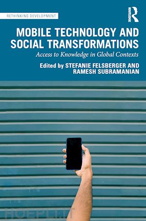 felsberger stefanie (curatore); subramanian ramesh (curatore) - mobile technology and social transformations