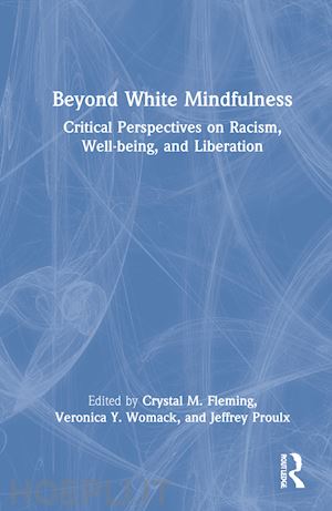 fleming crystal m. (curatore); womack veronica y. (curatore); proulx jeffrey (curatore) - beyond white mindfulness