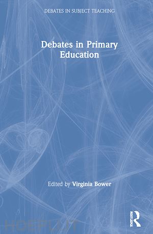 bower virginia (curatore) - debates in primary education