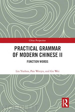 yuehua liu; wenyu pan; wei gu - practical grammar of modern chinese ii