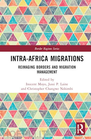 moyo inocent (curatore); laine jussi p. (curatore); changwe nshimbi christopher (curatore) - intra-africa migrations