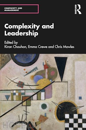 chauhan kiran (curatore); crewe emma (curatore); mowles chris (curatore) - complexity and leadership