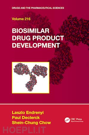 endrenyi laszlo (curatore); declerck dr. paul (curatore); chow shein-chung (curatore) - biosimilar drug product development