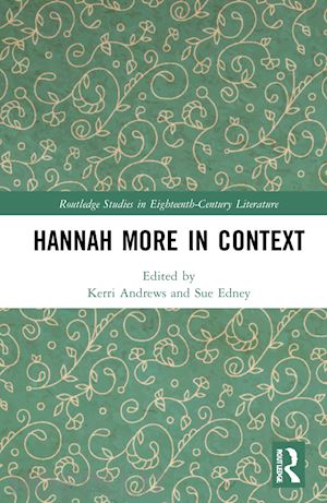 andrews kerri (curatore); edney sue (curatore) - hannah more in context