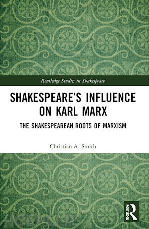 smith christian a. - shakespeare’s influence on karl marx