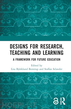 björklund boistrup lisa (curatore); selander staffan (curatore) - designs for research, teaching and learning