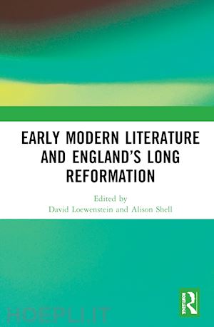 loewenstein david (curatore); shell alison (curatore) - early modern literature and england’s long reformation