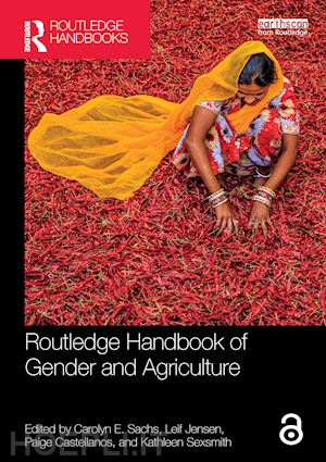 sachs carolyn e. (curatore); jensen leif (curatore); castellanos paige (curatore); sexsmith kathleen (curatore) - routledge handbook of gender and agriculture