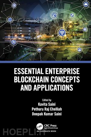 saini kavita (curatore); chelliah pethuru raj (curatore); saini deepak kumar (curatore) - essential enterprise blockchain concepts and applications