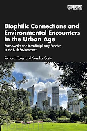 coles richard; costa sandra - biophilic connections and environmental encounters in the urban age