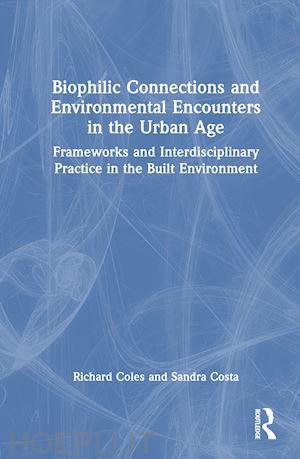 coles richard; costa sandra - biophilic connections and environmental encounters in the urban age