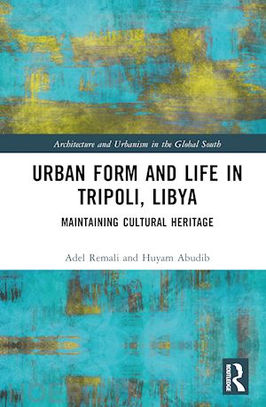 remali adel m.; abudib huyam - urban form and life in tripoli, libya