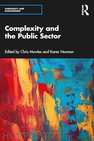 mowles chris (curatore); norman karen (curatore) - complexity and the public sector