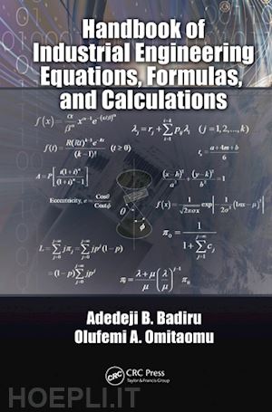 badiru adedeji b.; omitaomu olufemi a. - handbook of industrial engineering equations, formulas, and calculations