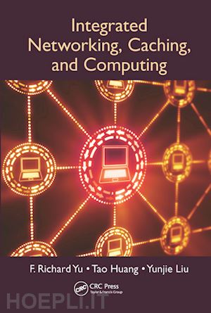 yu f. richard; huang tao; liu yunjie - integrated networking, caching, and computing