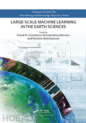 srivastava ashok n. (curatore); nemani ramakrishna (curatore); steinhaeuser karsten (curatore) - large-scale machine learning in the earth sciences